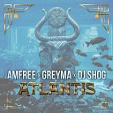 Amfree GREYMA DJ SHOG - Atlantis