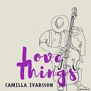 Camilla Ivarsson - At Night I Come to Look for You