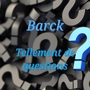 Barck - Tellement de questions