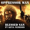 Blessed San Amani Greene feat Keya Nemesis - Oppressor Man