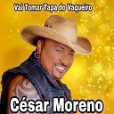 Cesar Moreno o Moren o do Forr - Vai Tomar Tapa do Vaqueiro