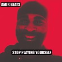 Amir Beats - Stop Playing Yourself