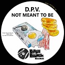 D P V - Not Meant To Be