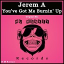 Jerem A - You ve Got Me Burnin Up Nu Disco Mix