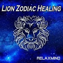 Relaxmind - Lion Zodiac Healing Phase 1