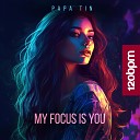 Papa Tin - My Focus is You Radio Mix