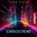 Anton Ishutin - Scandalous Dreams Original MIx