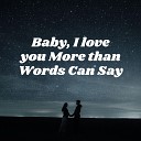 Ajay Shanmukhappa - Baby I Love You More Than Words Can Say
