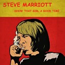 Steve Marriott - Show That Girl a Good Time