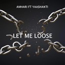 Amhari feat Yaashanti - Let Me Loose