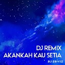 DJ Erviz - DJ Remix Akankah Kau Setia
