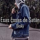 Disky - Esas cosas de Sat n