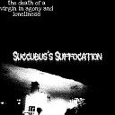 Succubus s Suffocation - The Demons in My Head Are Making Me Suffer feat…