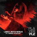Tauz feat Sidney Scaccio - Meu Jeito Ninja