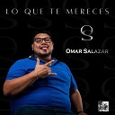 Omar Salazar - Lo Que Te Mereces