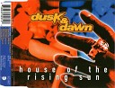 Dusk Dawn - House Of The Rising Sun Maxi Version
