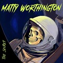 Matty Worthington - Kids All Creep Me Out