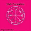 Pale Cremation - Magick of Solomon