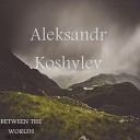 Aleksandr Koshylev - I love my life