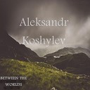 Aleksandr Koshylev - Life is family