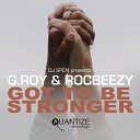 G Roy RocBeezy - Got To Be Stronger DJ Spen Remix
