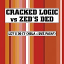 Cracked Logic Zed s Ded - Let s Do It Hola Qu Pasa Logic s Laugh