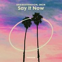 DRAWATTENTION IMOR - Say It Now