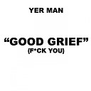 Yer Man - Good Grief Acappella
