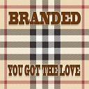 Branded - You Got The Love Branded Bounce Mix