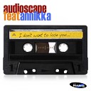 Audioscape feat Annikka - I Don t Want To Lose You Jakazid Remix