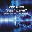 Yer Man - Fast Lane Get Out Of The Way Yer Man s Turbo Charged…
