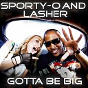 Sporty O Lasher - Gotta Be Big Cut Splice s Phatt Remix