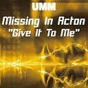 Missing In Acton - Give It To Me Clued Up Big Room Dub