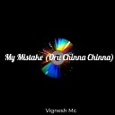 Vignesh Mc feat Fprince - My Mistake Oru Chinna Chinna