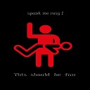 Spank me rosy - No Pain No Gain
