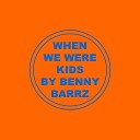 Benny Barrz - When We Were Kids