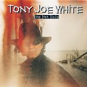 Tony Joe White - Don 039 t Over Do It