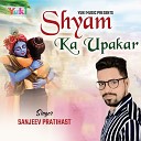 Sanjeev Pratihast - Shyam Ka Upakar