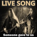 Live Song - Someone Gave to Us