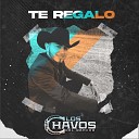 Los Chavos Del Rancho - Te Regalo