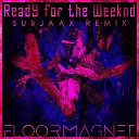 Floormagnet - Ready for the Weeknd Subjaax Remix Edit
