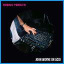 Marius Peralta - John Wayne on Acid Original Mix