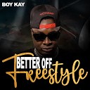 Boy Kay Naneka - Better Off Freestyle