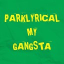 Parklyrical - My Gangsta