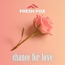 Fresh Fox - Chance For Love Single Mix