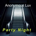 Anonymous Luv - Party Night