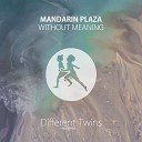 Mandarin Plaza - Without Meaning Original Mix