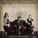 Antique Persuasion - You re Gonna Be Sorry Cause You Let Me Down
