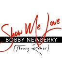 Bobby Newberry - Show Me Love Theory Remix