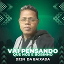 DJ2N DA BAIXADA MC BRININHO - Vai Pensando Que Nos e Bobinho